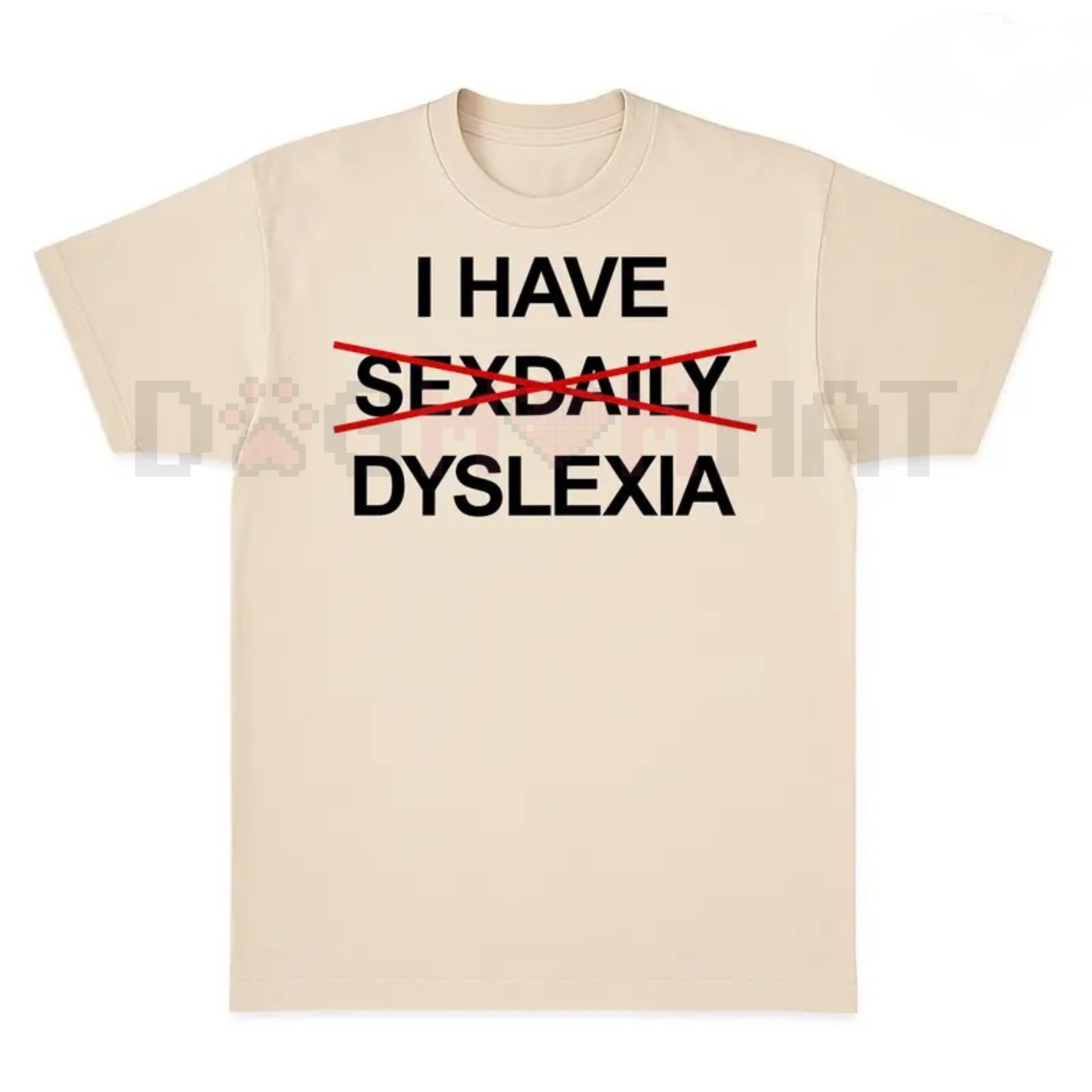 "I Have Dyslexia" Funny Slogan TShirt – Unisex Streetwear TShirt, Funny Graphic Tee