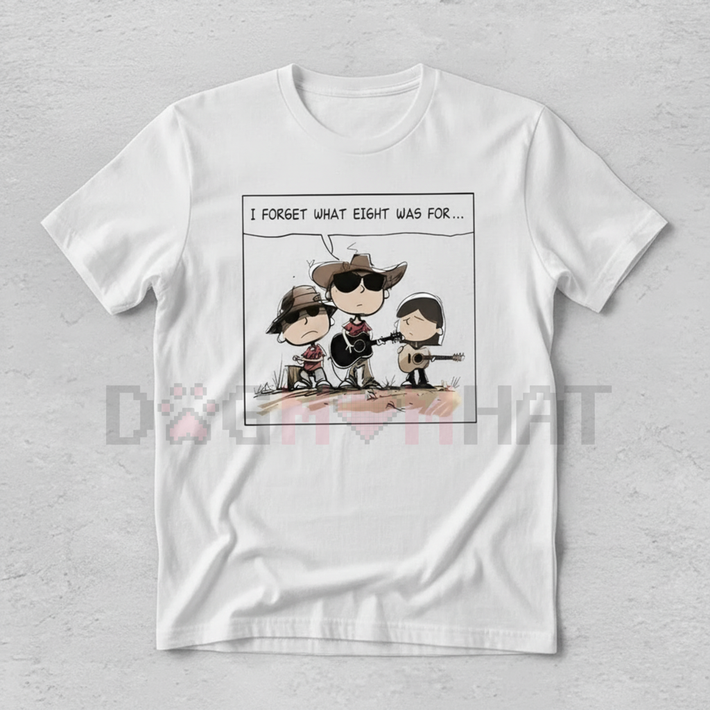 Niche Comedy Quote "I FORGET WHAT EIGHT WAS FOR" Western Humor Tee