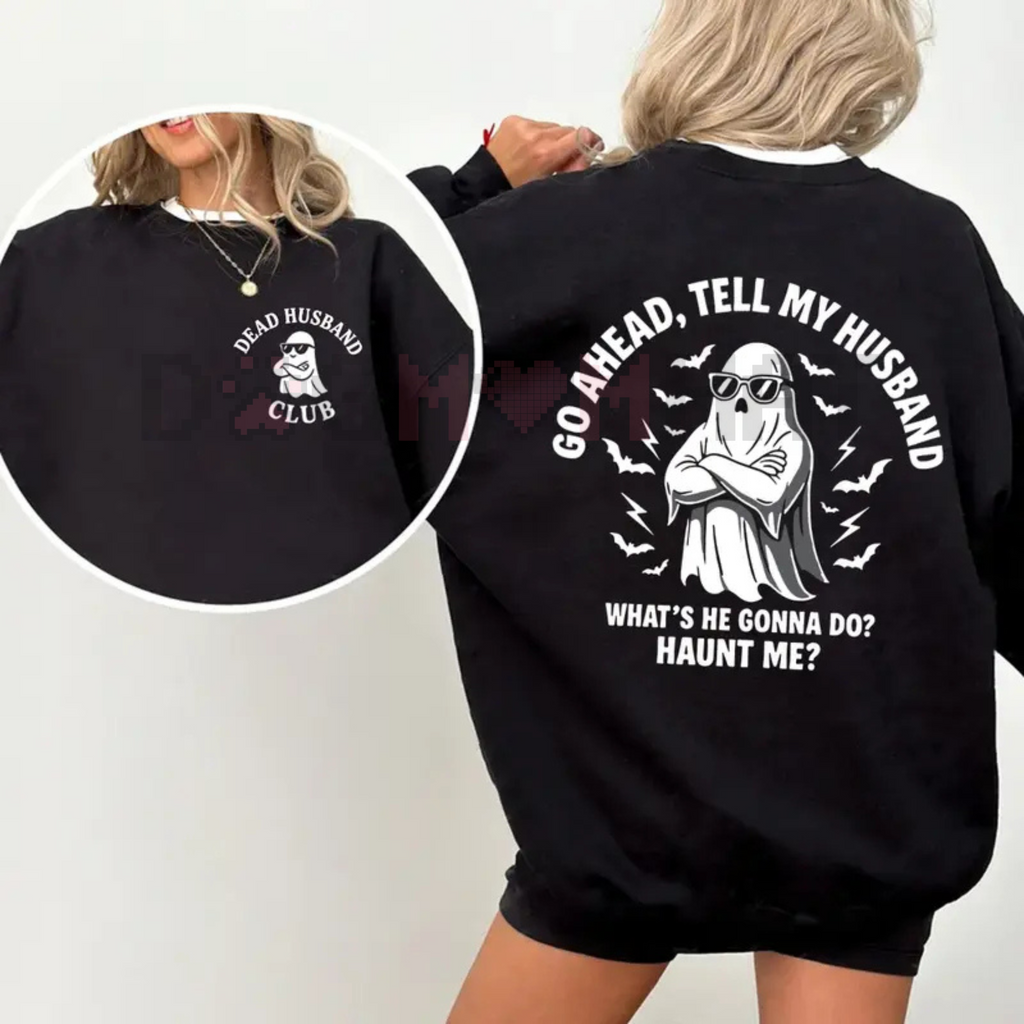 "Dead Husband Club" Sweatshirt – Funny "Go Ahead, Tell My Husband" Slogan, Unisex Graphic Tee, Soft Cotton