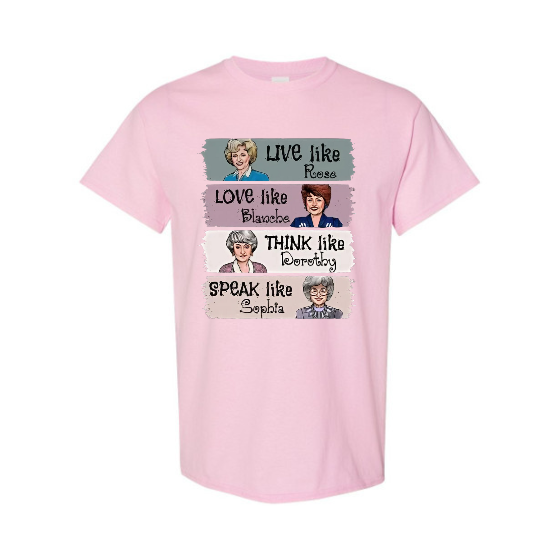 The Golden Girls Shirt – "Live Like Rose, Love Like Blanche, Think Like Dorothy, Speak Like Sophia" Tee, TV Show Fan Gift