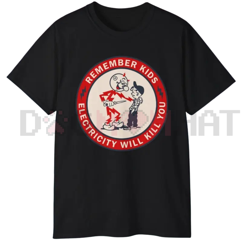 "Remember Kids Electricity Will Kill You" T-Shirt