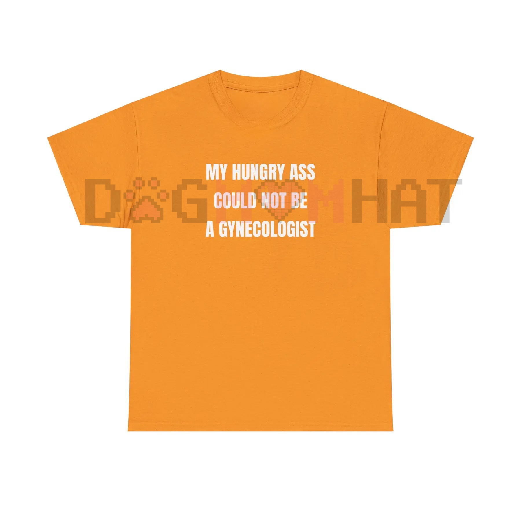 "My Hungry Ah Could Not Be a Gynecologist" Funny Statement Tee