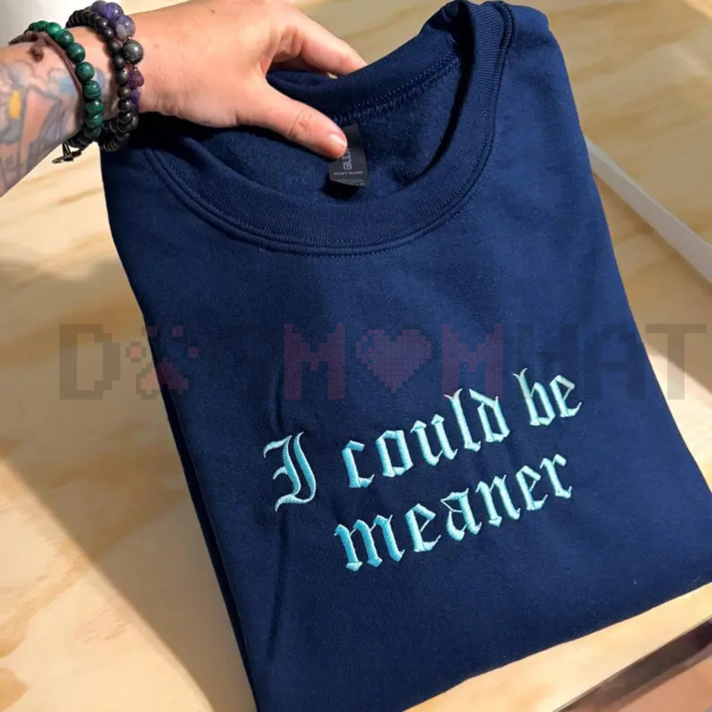 Embroidered "I Could Be Meaner" Sweatshirt
