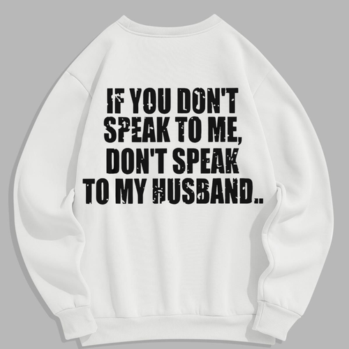 "Don't Speak to My Husband" Sweatshirt