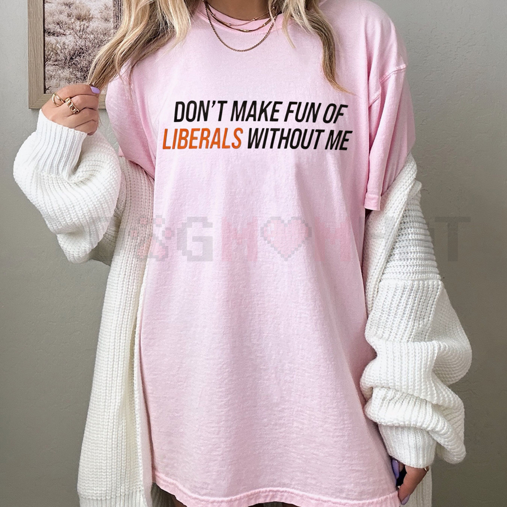 Funny Conservative "Don't Make Fun of Liberals" T-Shirt