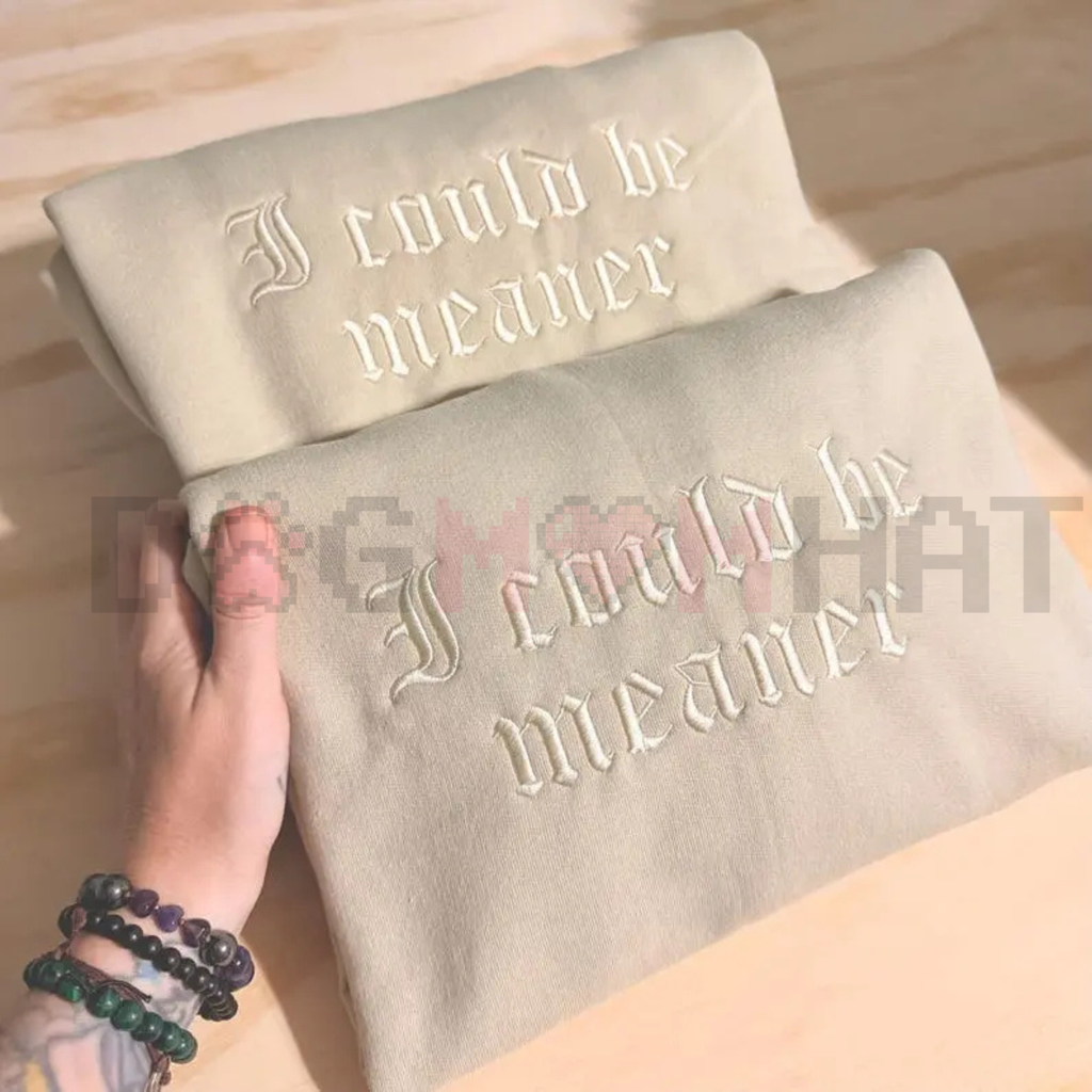 Embroidered "I Could Be Meaner" Sweatshirt