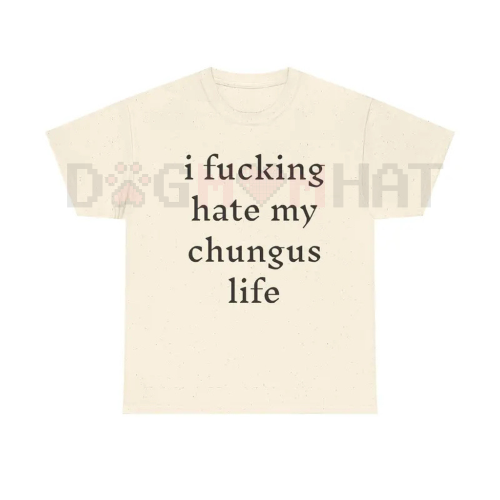 "I Hate My Chungus Life" T-Shirt – Funny Meme Slogan Tee