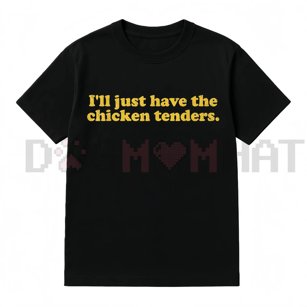"I'll Just Have The Chicken Tenders" T-Shirt