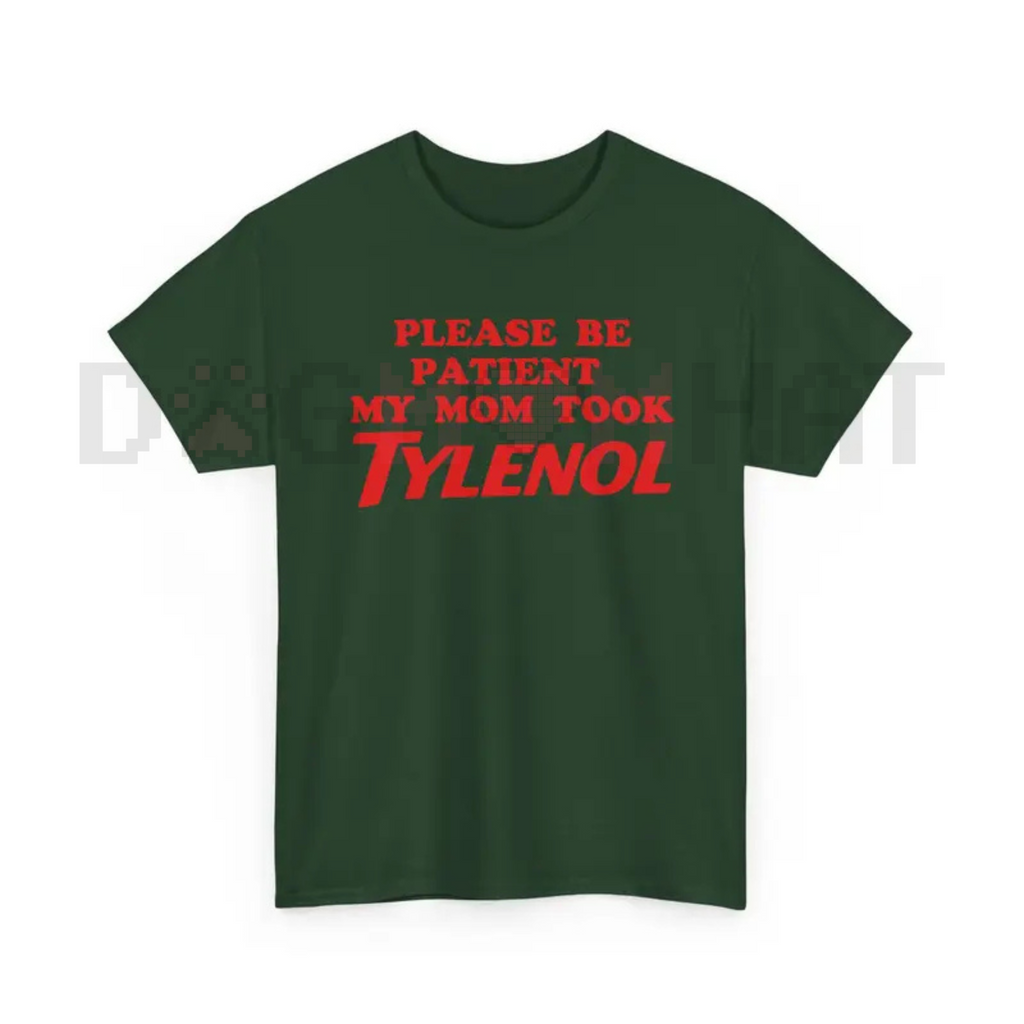 "Please Be Patient My Mom Took Tylenol" Funny T-Shirt – Humor Statement Tee, Sarcastic Family Life Graphic Shirt