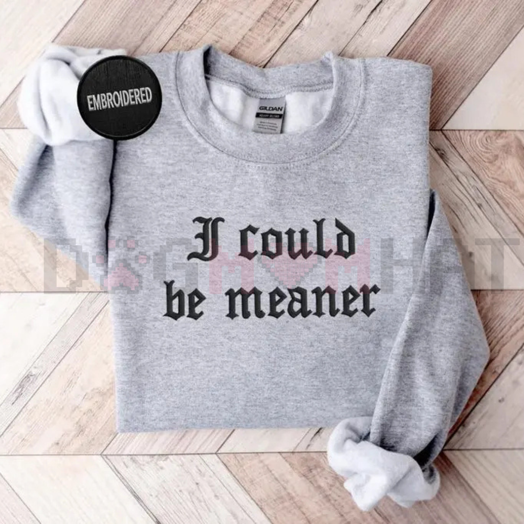 Embroidered "I Could Be Meaner" Sweatshirt
