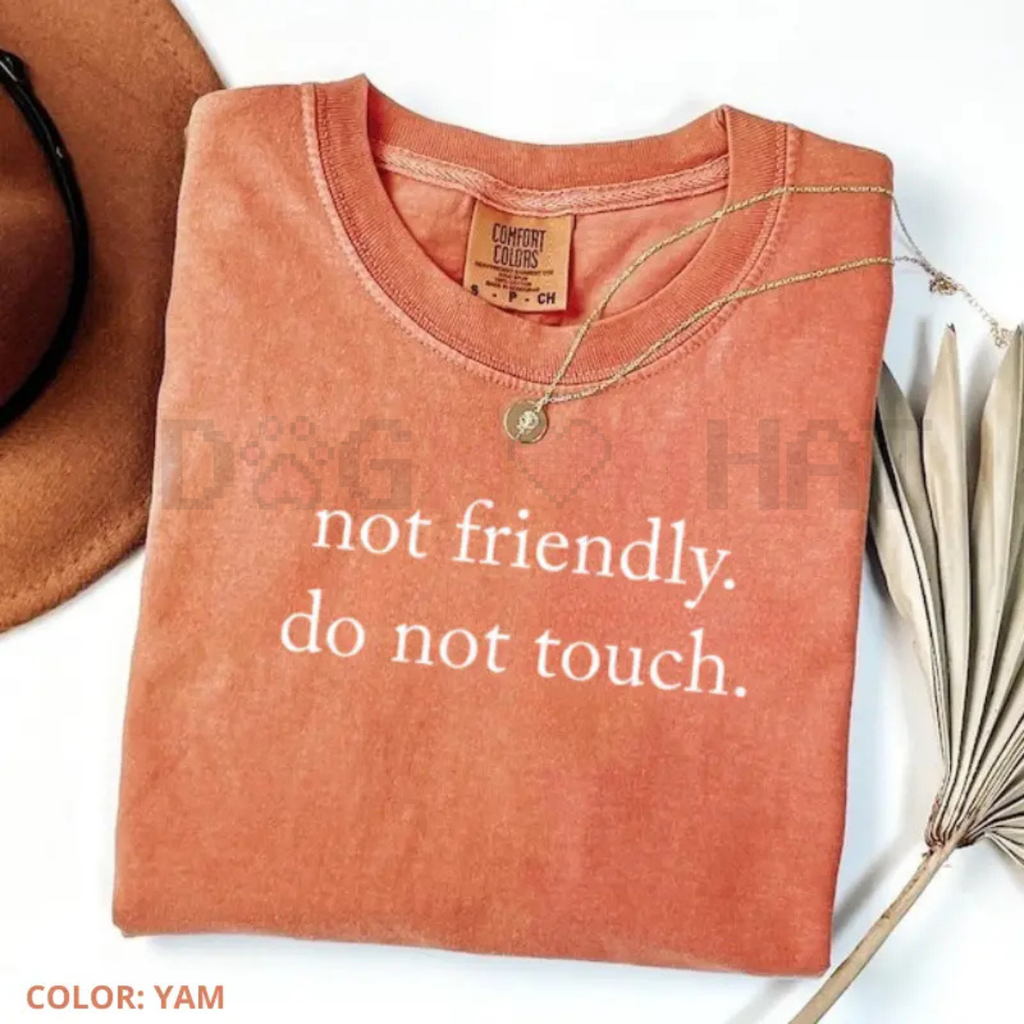 "Not Friendly Do Not Touch" Comfort Colors® T-Shirt – Sarcastic Anti-Social Tee
