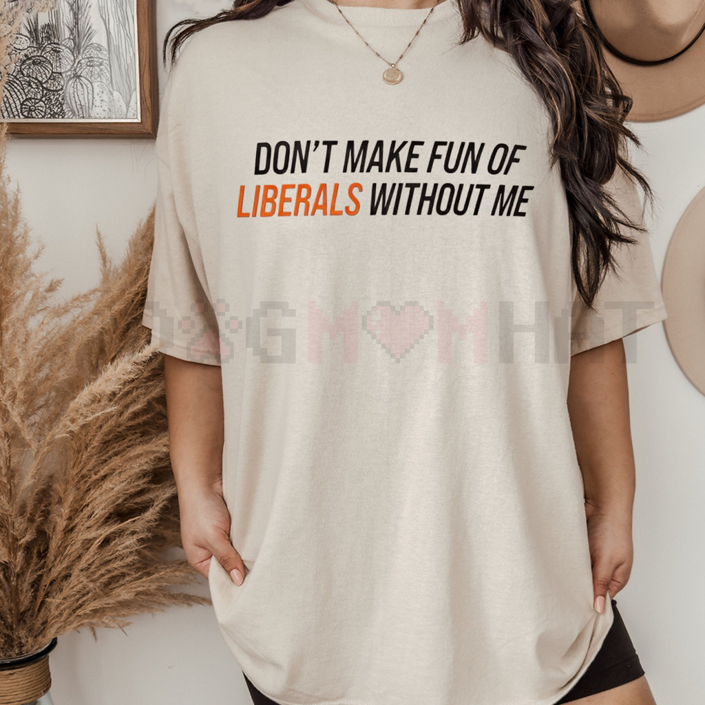 Funny Conservative "Don't Make Fun of Liberals" T-Shirt