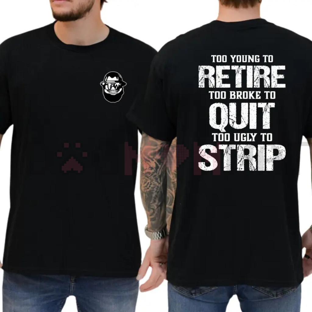 "Too Young To Retire, Too Broke To Quit" Funny T-Shirt