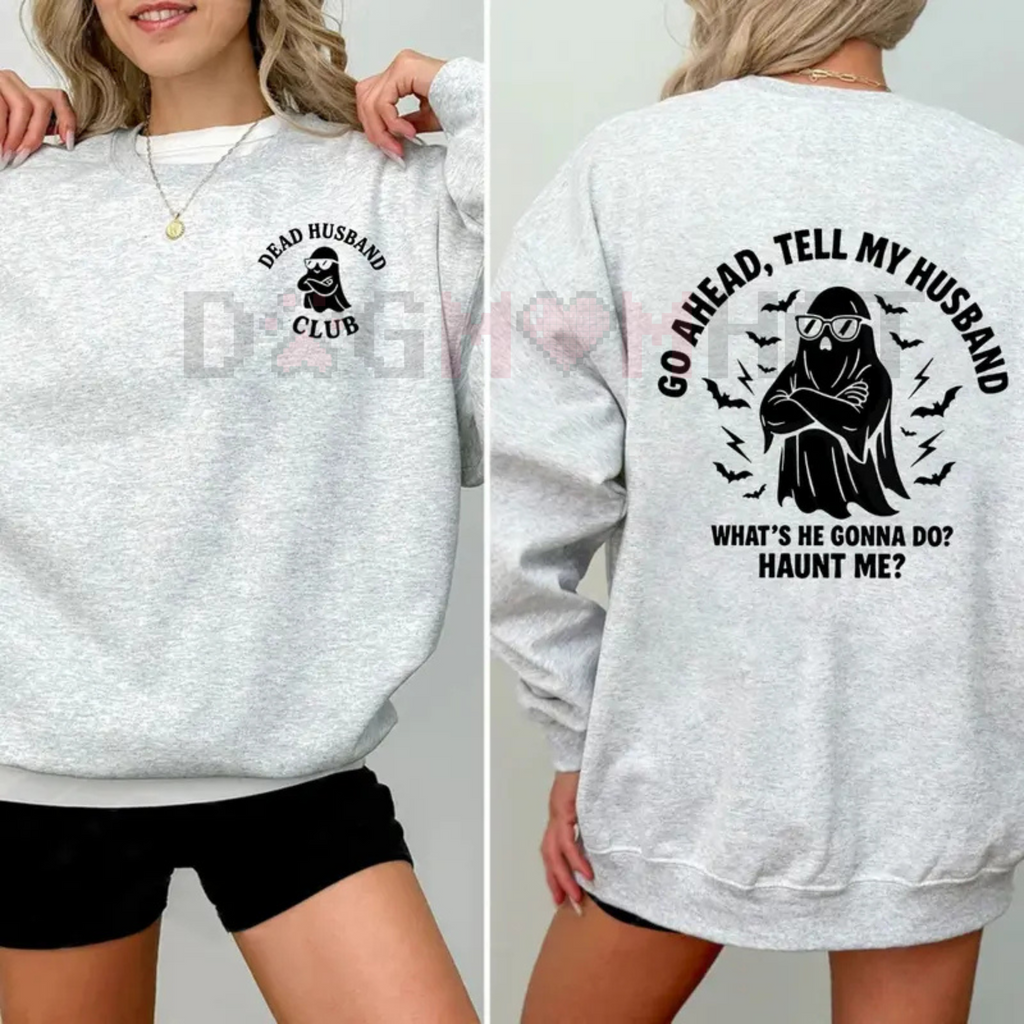"Dead Husband Club" Sweatshirt – Funny "Go Ahead, Tell My Husband" Slogan, Unisex Graphic Tee, Soft Cotton