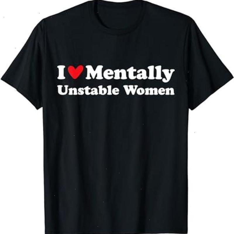 I Love Mentally Unstable Women T-Shirt – Funny Unisex Cotton Tee, Edgy Humor Shirt
