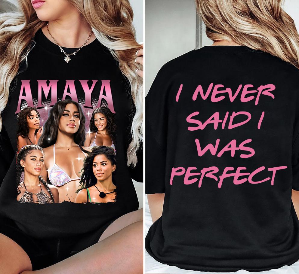 I Never Said I Was Perfect T-Shirt – Amaya-Inspired Funny Quote Shirt, Unisex Reality TV Fan Tee for Love Drama Lovers