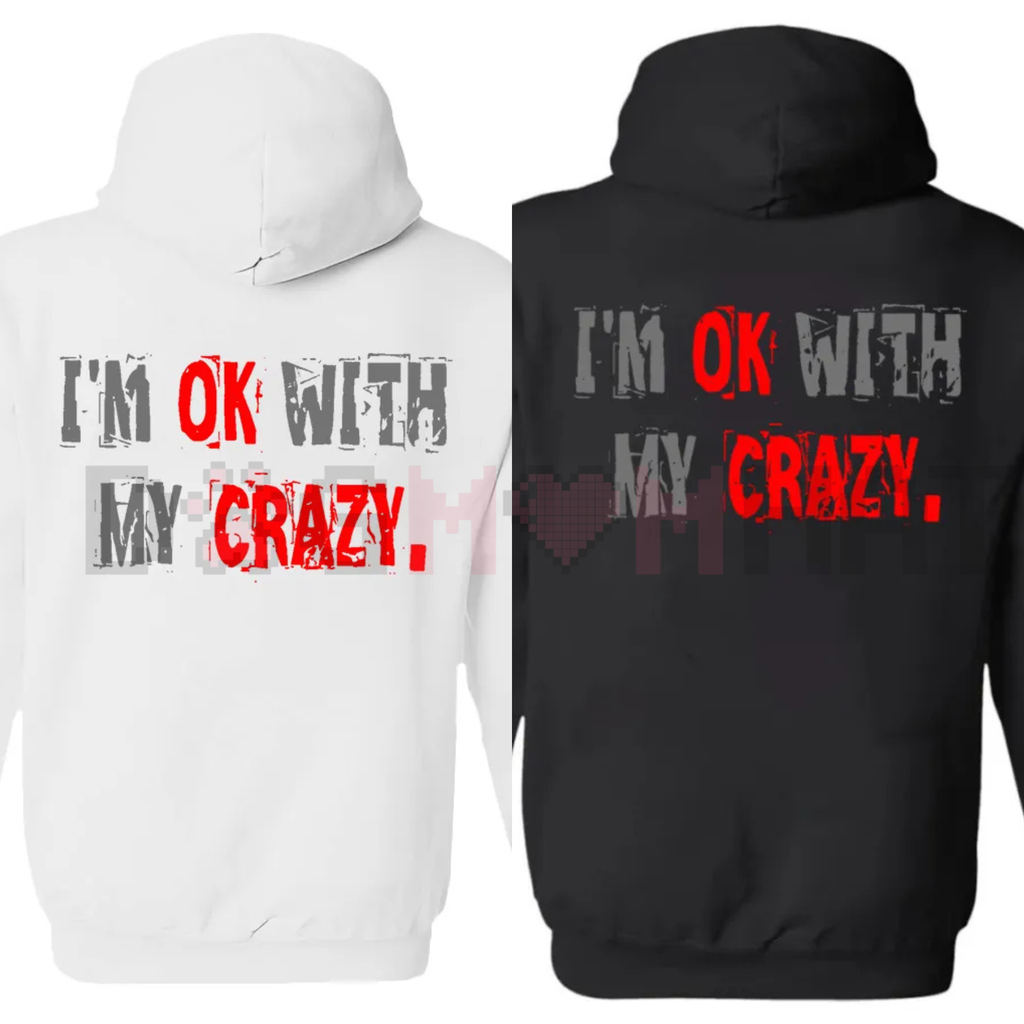 "I’m OK With My Crazy" Funny Graphic Hoodie