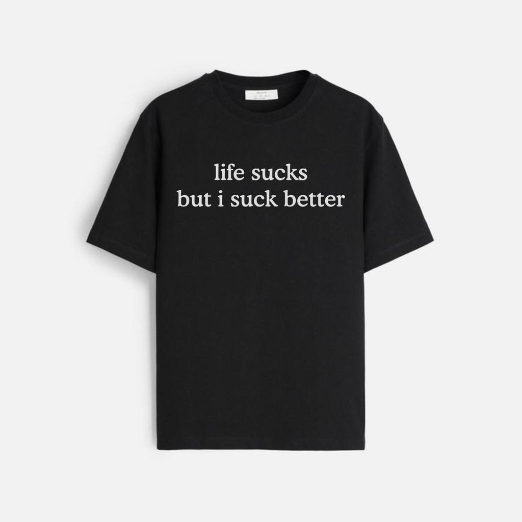 "Life Sucks But I Suck Better" T-Shirt – Funny Sarcastic Graphic Tee