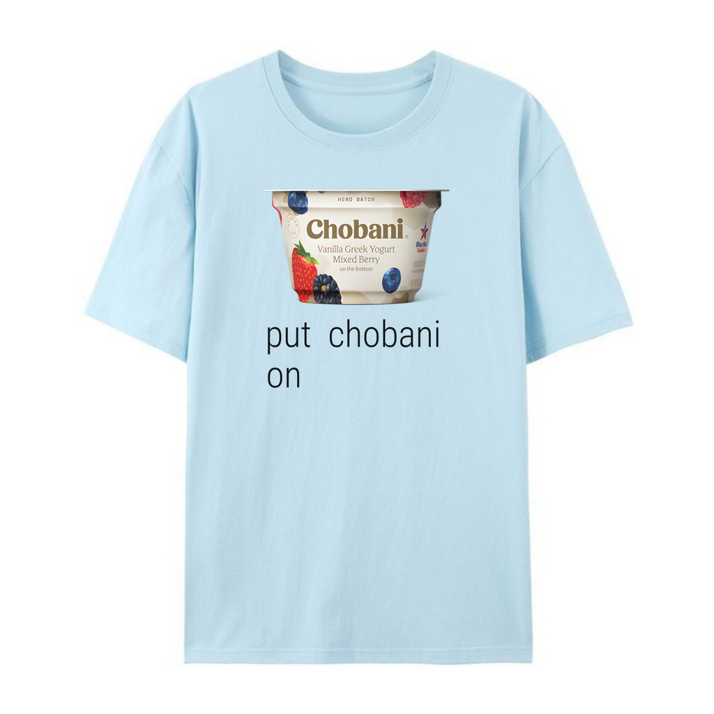 Put Chobani On It T-Shirt – Funny Yogurt Meme Graphic Tee for Men & Women, Viral Foodie Shirt