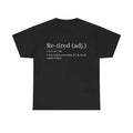 Re-Tired Definition T-Shirt – Funny Quote Tee for Exhausted People