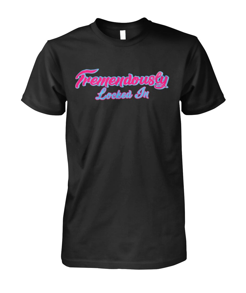 Tremendously Locked In T-Shirt – Motivational Unisex Hustle Tee for Gym, Focus, and Daily Grind