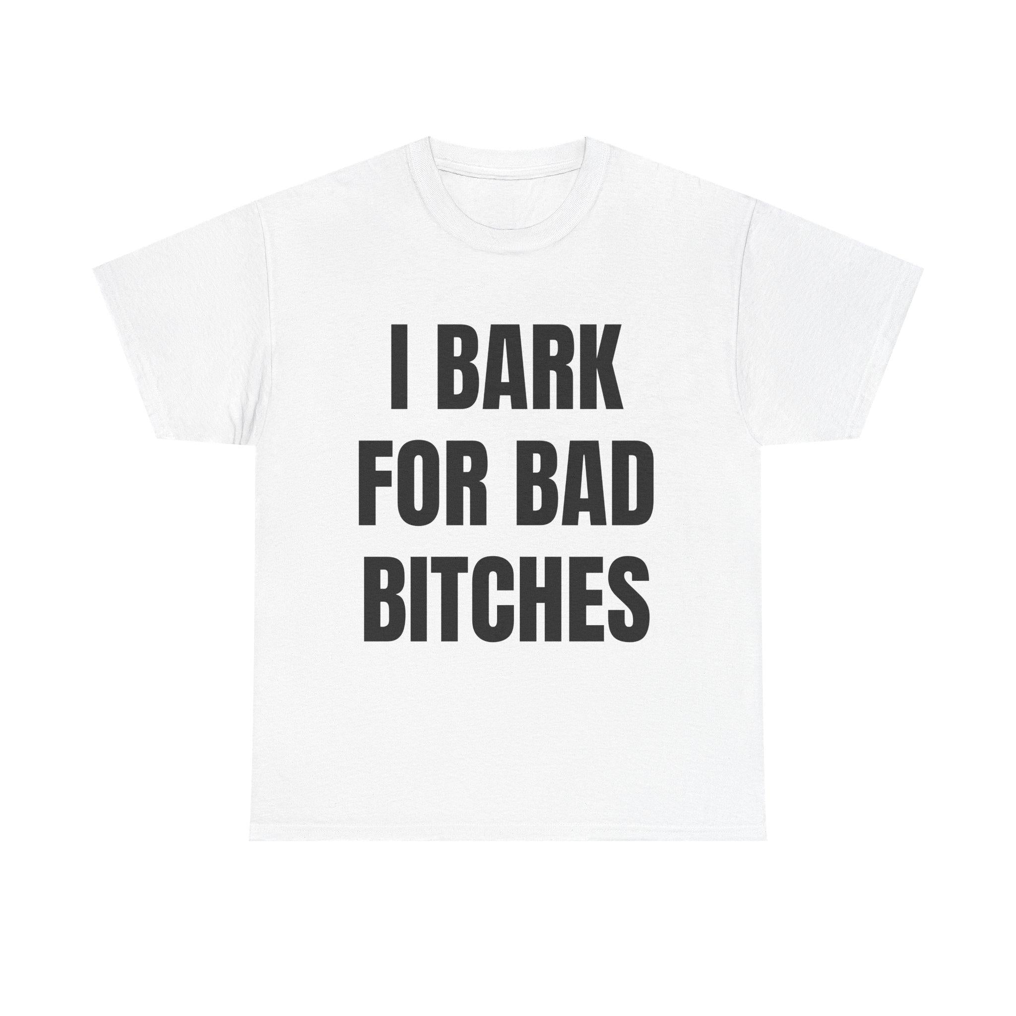 I Bark for Baddies T-Shirt – Viral TikTok Funny Tee, Delulu Dog Boy Meme Shirt, Gen Z Humor Graphic for Men & Women